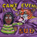 Bub - Can't Even (Vinyl)
