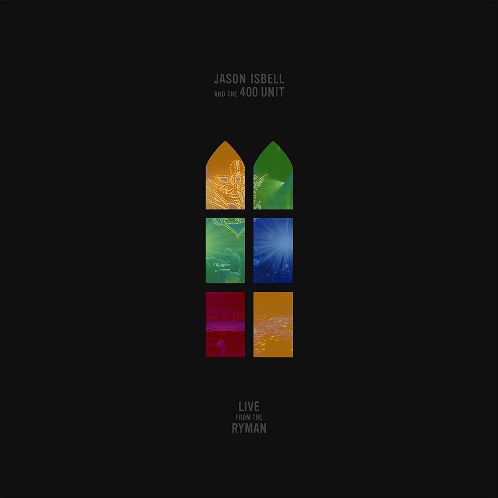 Jason Isbell and the 400 Unit - Live From the Ryman