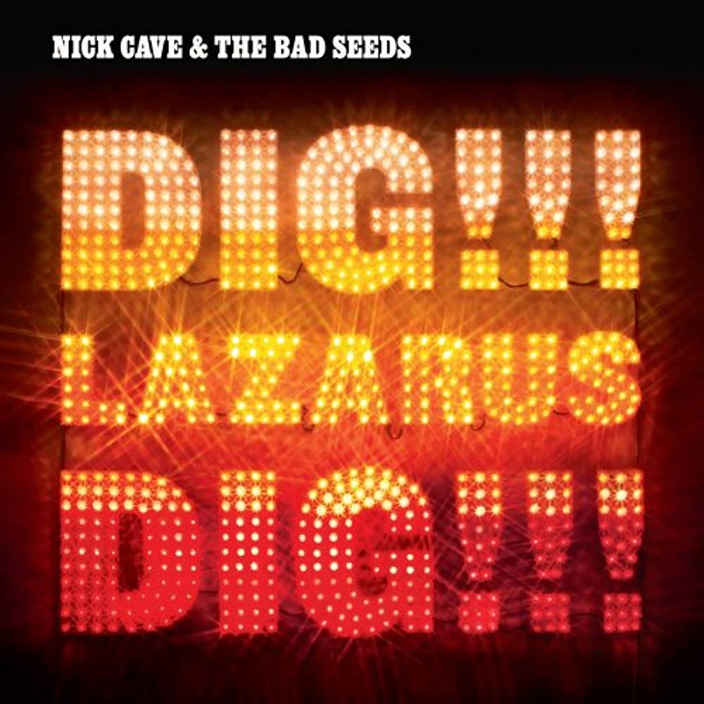 Cave, Nick and The Bad Seeds - Dig, Lazarus, Dig