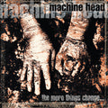 MACHINE HEAD 'THE MORE THINGS CHANGE...' 2LP