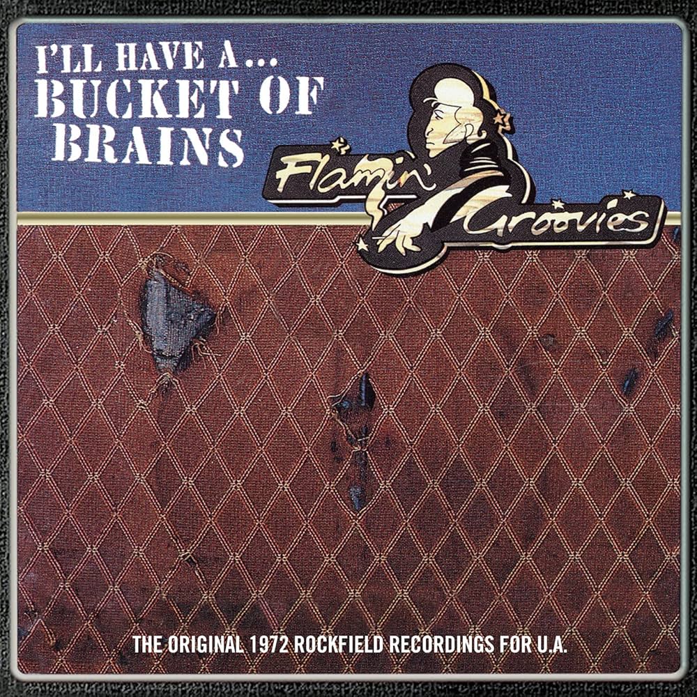 Flamin' Groovies - I'll Have a Bucket of Brains