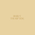 Beirut - The Rip Tide