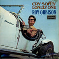 Orbison, Roy - Cry Softly Lonely One