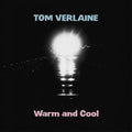Verlaine, Tom - Warm and Cool