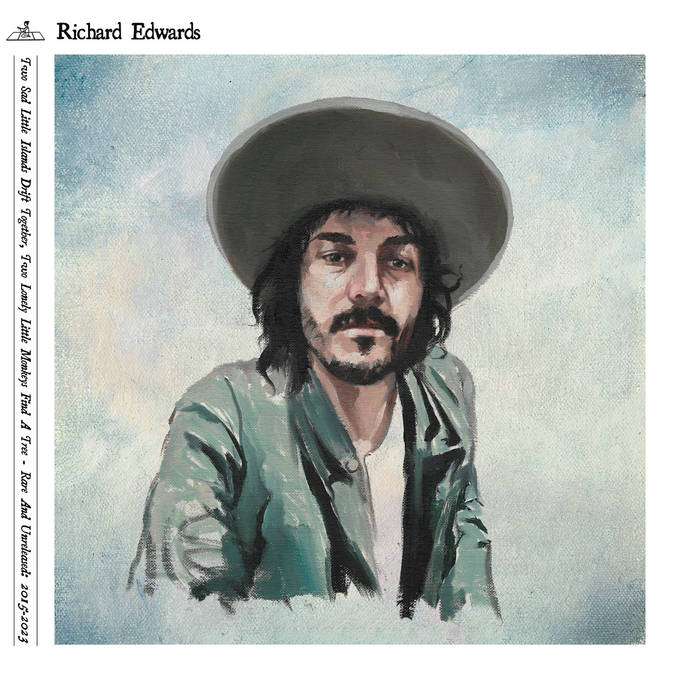 Edwards, Richard - Two Sad Little Islands Drift Together, Two Lonely Little Monkeys Find A Tree: Rare & Unreleased 2015-2023