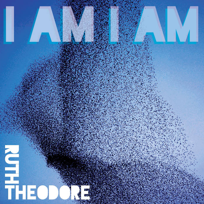 Theodore, Ruth - I Am I Am