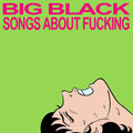 Big Black – Songs About Fucking (Vinyl)