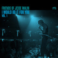 JESSE MALIN 'FRIENDS OF JESSE MALIN - I WOULD DO IT FOR YOU VOL. 1' LP