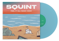 SQUINT ‘FEEL IT ALL WASH AWAY’ LP (Limited Edition – Only 100 Made, Washed Blue Vinyl)