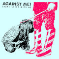 Against Me - Shape Shift With Me