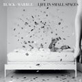 Black Marble - Life in Small Spaces