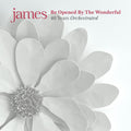 James - Be Opened By The Wonderful: 40 Years Orchestrated