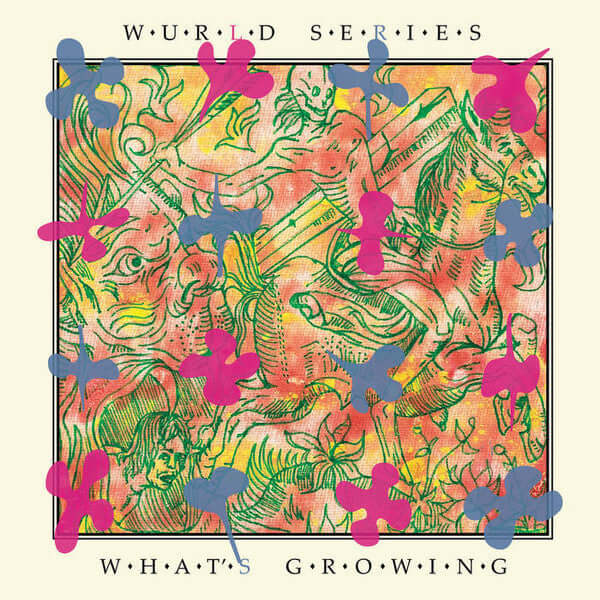 Wurld Series – What’s Growing (Vinyl)